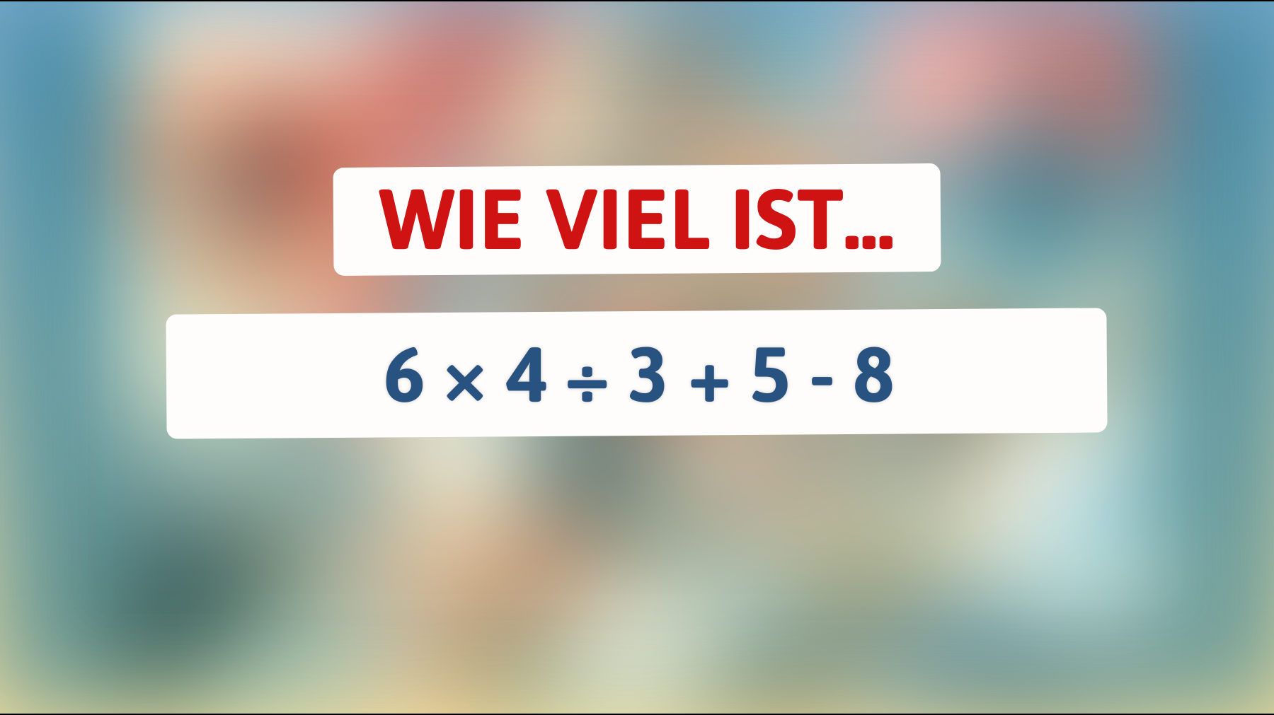 Nur Genies können dieses mathematische Rätsel lösen: Bekommst du das richtige Ergebnis für 6 × 4 ÷ 3 + 5 - 8?"